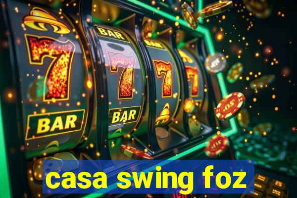 casa swing foz